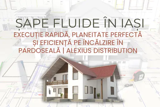 Șape fluide în Iași: execuție rapidă, planeitate perfectă și eficiență pe încălzire în pardoseală | Alexius Distribution